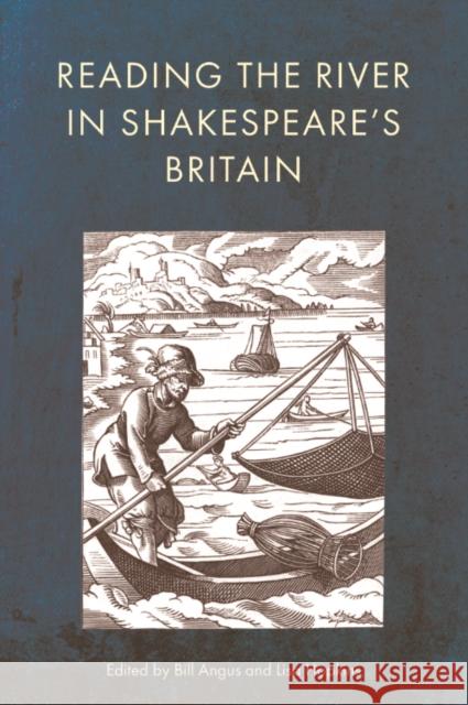 Reading the River in Shakespeare's Britain Bill Angus Lisa Hopkins 9781399534482