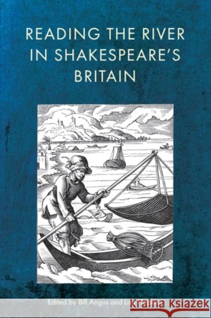 Reading the River in Shakespeare's Britain Bill Angus Lisa Hopkins 9781399534499 Edinburgh University Press