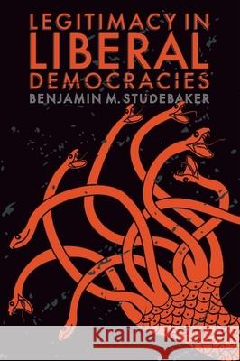Legitimacy in Liberal Democracies Benjamin M. Studebaker 9781399534697