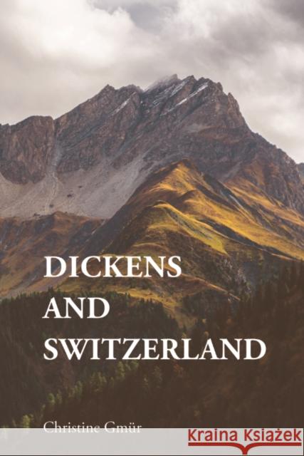 Dickens and Switzerland Christine Gm?r 9781399535656 Edinburgh University Press