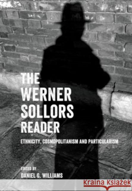 The Werner Sollors Reader: Ethnicity, Cosmopolitanism and Particularism Werner Sollors Daniel G. Williams 9781399536219