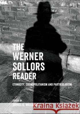 The Werner Sollors Reader: Ethnicity, Cosmopolitanism and Particularism Werner Sollors Daniel G. Williams 9781399536226