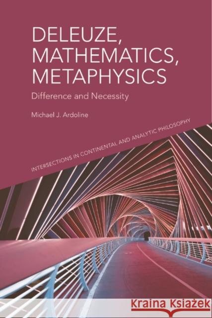 Deleuze, Mathematics, Metaphysics: Difference and Necessity Michael J. Ardoline 9781399536332 Edinburgh University Press