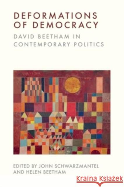 Deformations of Democracy: David Beetham in Contemporary Politics John Schwarzmantel Helen Beetham 9781399536615 Edinburgh University Press