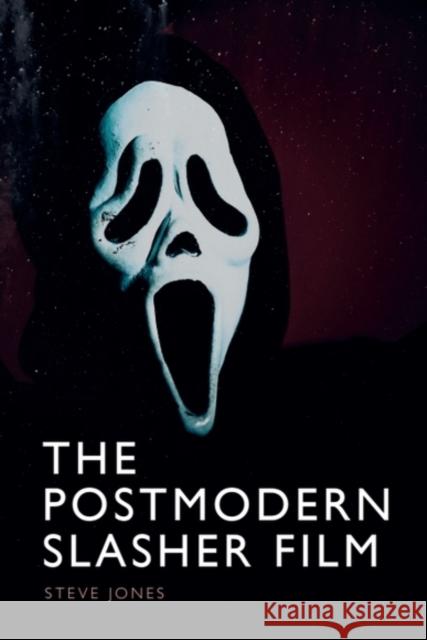 The Postmodern Slasher Film Steve Jones 9781399537094