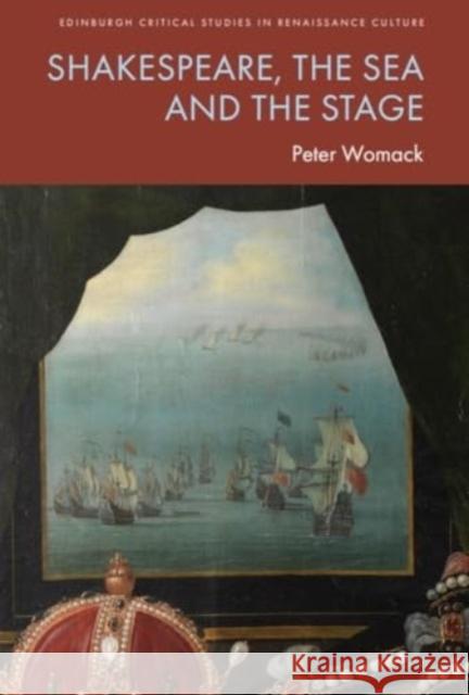 Shakespeare, the Sea and the Stage Peter Womack 9781399539494 Edinburgh University Press