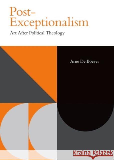 Post-Exceptionalism: Art After Political Theology Arne d 9781399539692 Edinburgh University Press