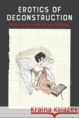 Erotics of Deconstruction: Auto-Affection After Derrida Lynn Turner 9781399539746 Edinburgh University Press