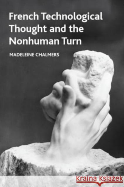 French Technological Thought and the Nonhuman Turn Madeleine Chalmers 9781399539814 Edinburgh University Press