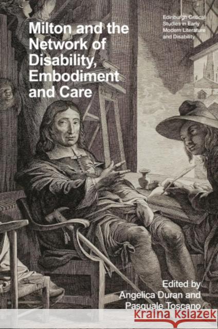 Milton and the Network of Disability, Embodiment and Care Angelica Duran Pasquale Toscano 9781399541459 Edinburgh University Press