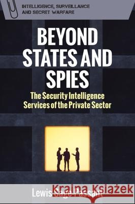 Beyond States and Spies: The Security Intelligence Services of the Private Sector Lewis Sage-Passant 9781399543668 Edinburgh University Press