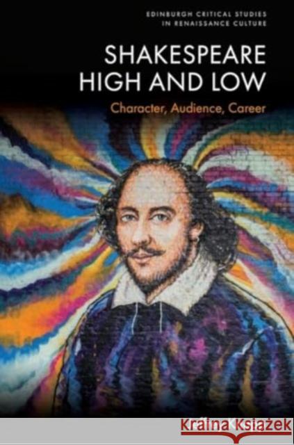 Shakespeare High and Low: Character, Audience, Career Jeffrey Knapp 9781399543699 Edinburgh University Press