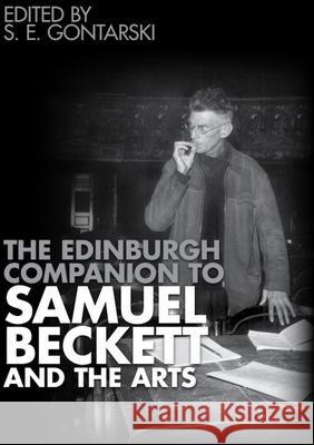 The Edinburgh Companion to Samuel Beckett and the Arts S. E. Gontarski 9781399543774 Edinburgh University Press