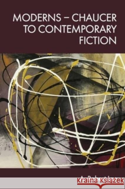 Moderns  Chaucer to Contemporary Fiction A. Robert Lee 9781399543804 Edinburgh University Press