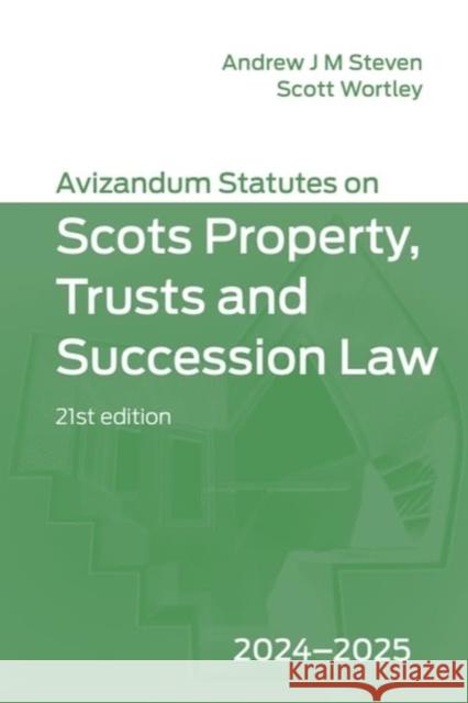 Avizandum Statutes on Scots Property, Trusts and Succession Law: 2024-2025, 21st Edition Andrew J. M. Steven Scott Wortley 9781399544603 Edinburgh University Press