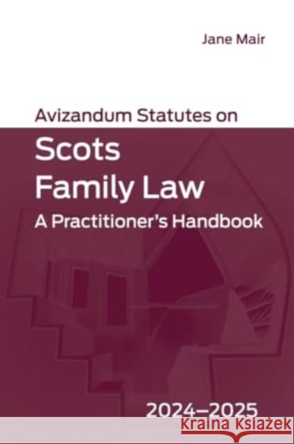 Avizandum Statutes on Scots Family Law: A Practitioner's Handbook, 2024-2025 Jane Mair 9781399544917 Edinburgh University Press