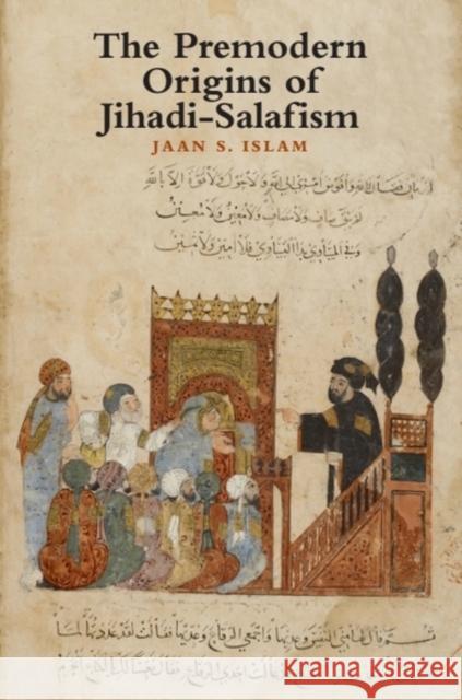 The Premodern Origins of Jihadi-Salafism Jaan (Assistant Professor of Political Science, Bogazici University) Islam 9781399546676