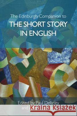 The Edinburgh Companion to the Short Story in English Paul Delaney Adrian Hunter 9781399546775