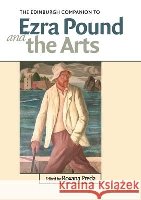 The Edinburgh Companion to Ezra Pound and the Arts Roxana Preda 9781399546782