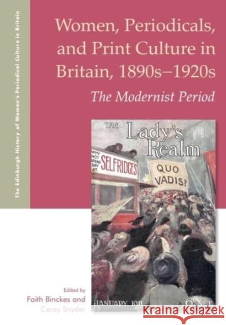 Women, Periodicals and Print Culture in Britain, 1890s-1920s: The Modernist Period Faith Binckes Carey Snyder 9781399546805 Edinburgh University Press