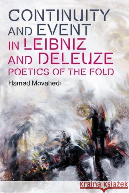 Continuity and Event in Leibniz and Deleuze: Poetics of the Fold Dr Hamed Movahedi 9781399550666 Edinburgh University Press
