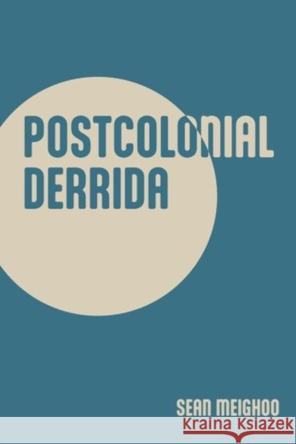Postcolonial Derrida Dr Sean Meighoo 9781399554817 Edinburgh University Press
