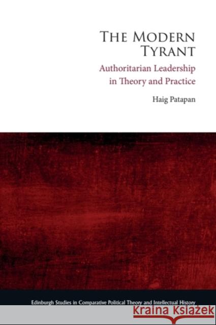 The Modern Tyrant: Authoritarian Leadership in Theory and Practice Haig (Professor in the School of Government and International Relations, Griffith University, Australia.) Patapan 9781399556200