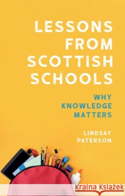 Lessons from Scottish Schools: Why Knowledge Matters Lindsay (Emeritus Professor of Educational Policy, School of Social and Political Science, University of Edinburgh) Pate 9781399556774