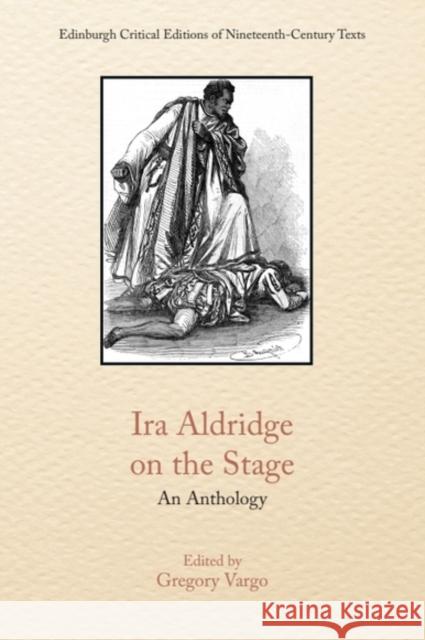 IRA Aldridge on the Stage: An Anthology Gregory Vargo 9781399556958 Edinburgh University Press