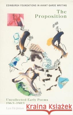 Lyn Hejinian, The Proposition: Uncollected Early Poems 1963–1983 Lyn (Professor in the Department of English, University of California, Berkeley) Hejinian 9781399557764 Edinburgh University Press