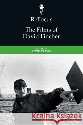 Refocus: The Films of David Fincher Keith Clavin 9781399558198