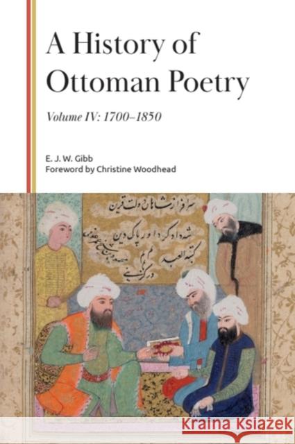 A History of Ottoman Poetry, Volume IV: 1700-1850 E. J. W. Gibb 9781399559843 Edinburgh University Press