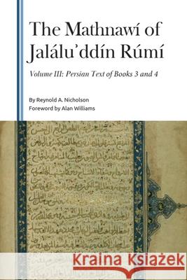 The Mathnaw? of Jal?luʾdd?n R?m?: Volume 3, Persian Text Reynold a. Nicholson Alan Williams 9781399560030 Edinburgh University Press