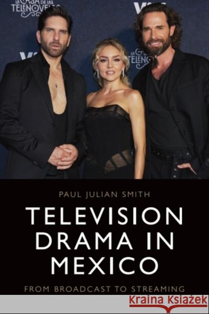 Television Drama in Mexico: From Broadcast to Streaming Paul Julian Smith 9781399560528 Edinburgh University Press