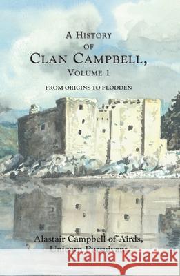 A History of Clan Campbell Alastair Campbell 9781399563437