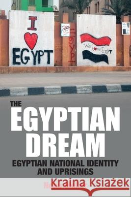 The Egyptian Dream: Egyptian National Identity and Uprisings Noha Mellor 9781399564854 Edinburgh University Press