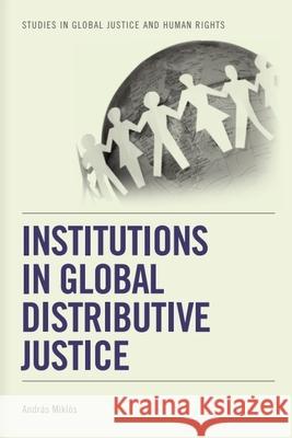 Institutions in Global Distributive Justice Andras Miklos 9781399565936 Edinburgh University Press