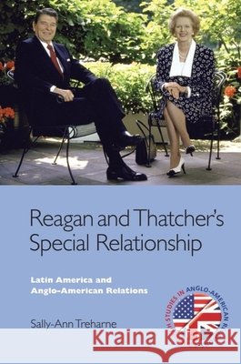 Reagan and Thatcher's Special Relationship: Latin America and Anglo-American Relations Sally-Ann Treharne 9781399570763 Edinburgh University Press