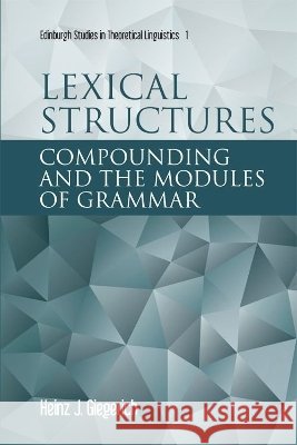Lexical Structures Heinz J (Professor Emeritus of English Linguistics, University of Edinburgh) Giegerich 9781399572651