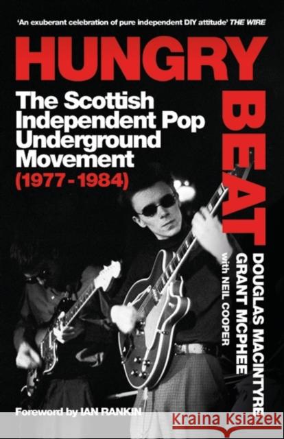 Hungry Beat: The Scottish Independent Pop Underground Movement (1977-1984) Grant McPhee 9781399600255 Orion Publishing Co