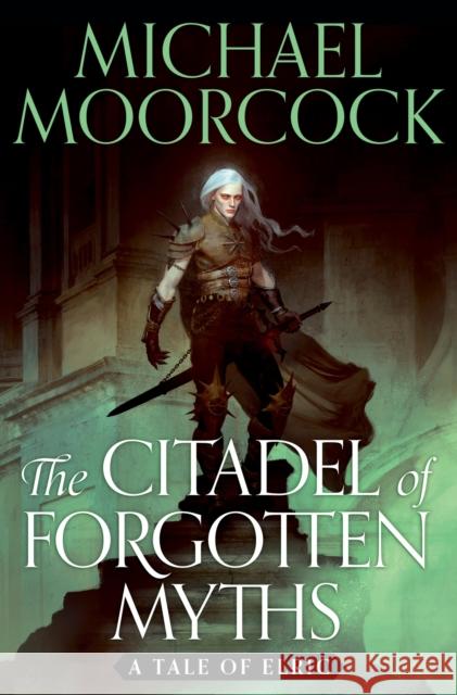 The Citadel of Forgotten Myths Michael Moorcock 9781399600385 Orion