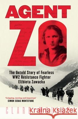 Agent Zo: The Untold Story of Fearless WW2 Resistance Fighter Elzbieta Zawacka Clare Mulley 9781399601061