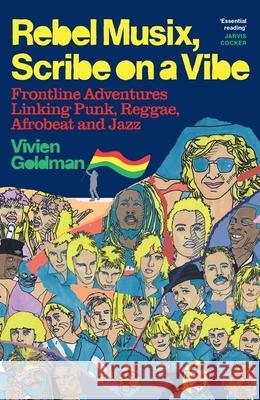 Rebel Musix, Scribe on a Vibe: Frontline Adventures Linking Punk, Reggae, Afrobeat and Jazz Vivien Goldman 9781399601757