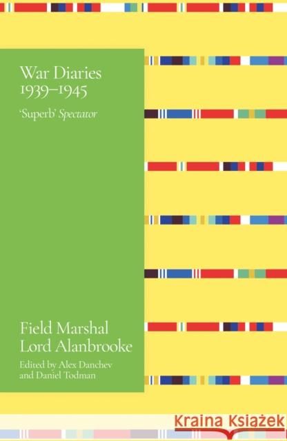 Alanbrooke War Diaries 1939-1945: Field Marshal Lord Alanbrooke Lord Alanbrooke 9781399601955