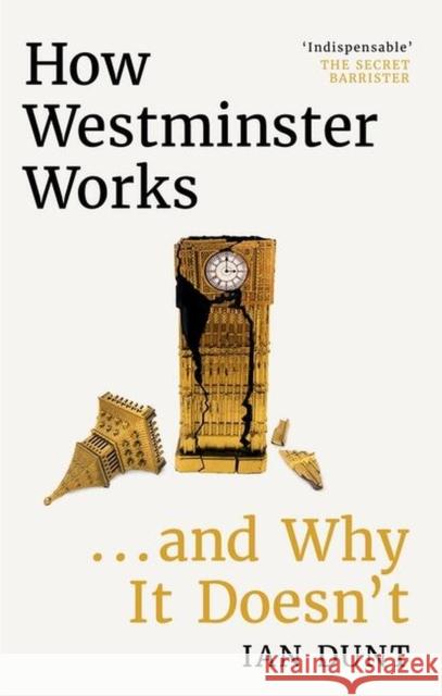 How Westminster Works . . . and Why It Doesn't: The instant Sunday Times bestseller from the ultimate political insider Ian Dunt 9781399602730 Orion Publishing Co