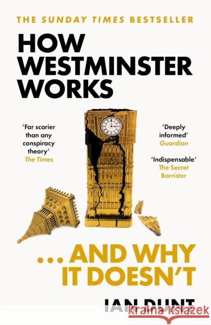 How Westminster Works . . . and Why It Doesn't: The instant Sunday Times bestseller from the ultimate political insider Ian Dunt 9781399602747 Orion Publishing Co