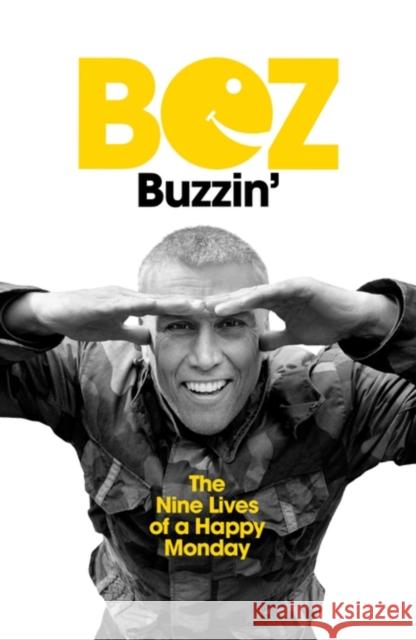 Buzzin': The Nine Lives of a Happy Monday Bez 9781399605069 Orion Publishing Co