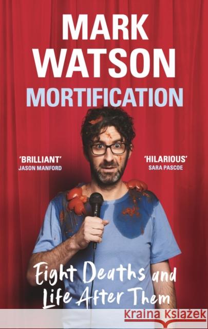 Mortification: Eight Deaths and Life After Them Mark Watson 9781399607681 Orion Publishing Co