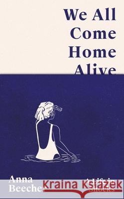 We All Come Home Alive Anna Beecher 9781399608060