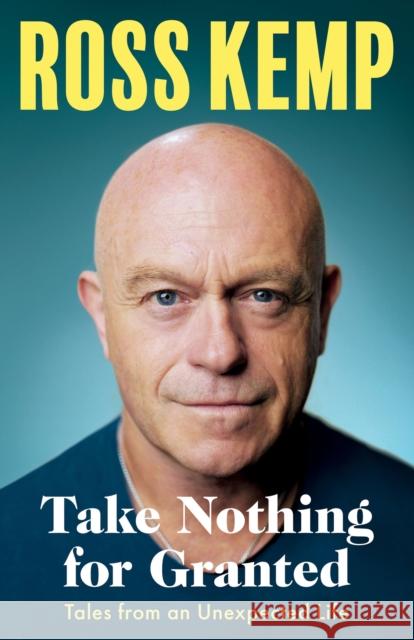 Take Nothing For Granted: Tales from an Unexpected Life Ross Kemp 9781399609722 Orion Publishing Co